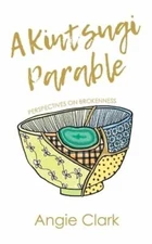 A Kintsugi Parable: Perspectives on Brokenness by Cori Lucas: New