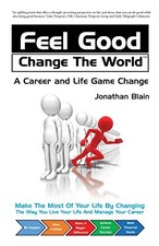 Feel Good Change The World: A career and life game change,Jonath