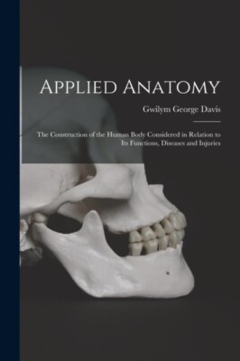 Davis - Applied Anatomy  The Construction of the Human Body Considered - X555z