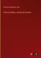 Francisco Rodriguez Lobo | Corte En Aldea, Y Noches De Invierno | Buch (2022)