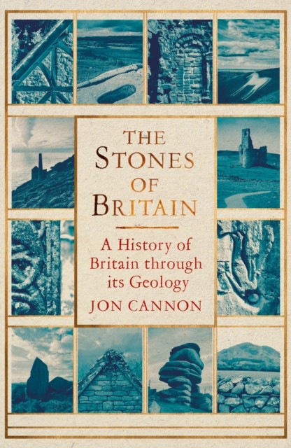 The Stones Of Britain : A History Of Britain Through Its Geology Jon Cannon - Image 8