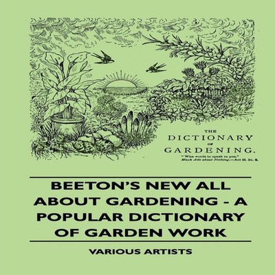 Beeton's New All about Gardening - A Popular Dictionary of Garden