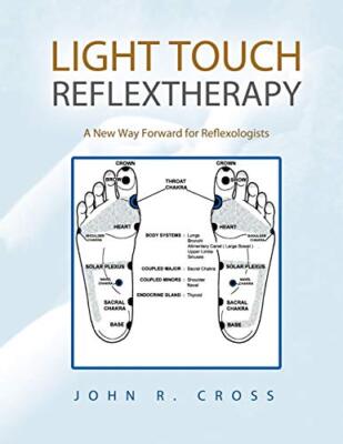 Light Touch Reflextherapy: A New Way Forward for Reflexologists John R. Cross