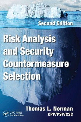 RISK ANALYSIS AND SECURITY COUNTERMEASURE SELECTION Thomas L. Norman Cpp/psp/csc