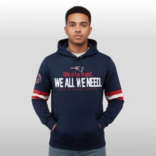 Patriots 2026 We All We Got We All We Need Hoodie