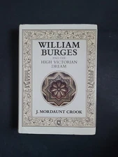William Burges and the High Victorian Dream; Joseph Mordaunt Crook 1981