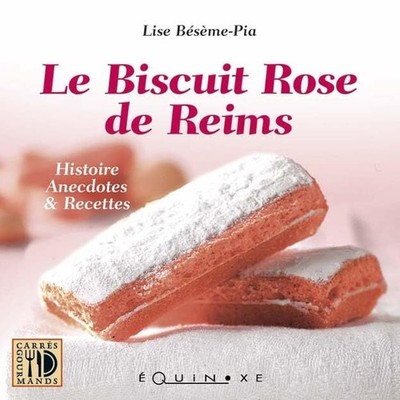 Le biscuit rose de Reims - histoire..., Bésème-Pia, Lis