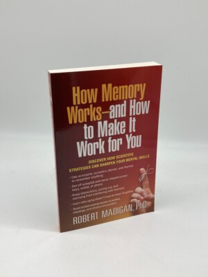 How Memory Works--And How to Make it Work for You
