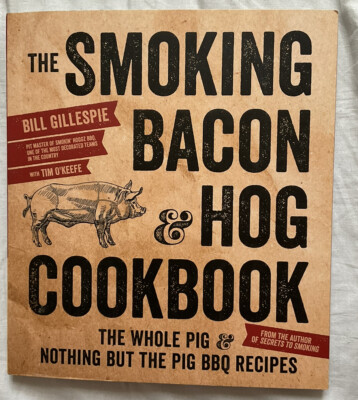 The Smoking Bacon & Hog Cookbook: The Whole Pig & Nothing But the Pig BBQ Recipe