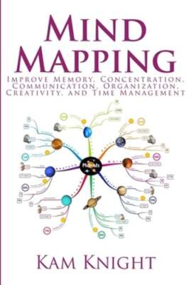 Mind Mapping: Improve Memory, Concentration, Communication, Organization,: New
