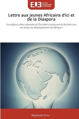 Lettre aux jeunes Africains d'ici et de la Diaspora by Raymond Orou (French) Pap