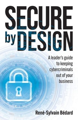 Secure by Design : leader's guide to keeping cybercriminals out of your business