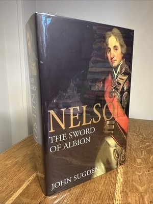 Nelson: The Sword of Albion by John Sugden SIGNED 2012 UK 1st/1st HB Bodley Head