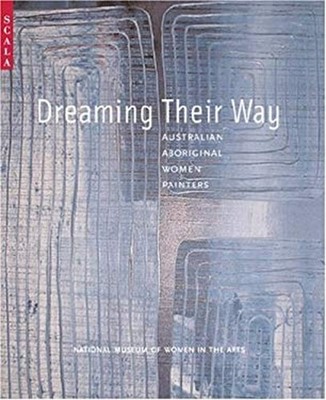 Dreaming Their Way : Australian Aboriginal Women Painters Paperba