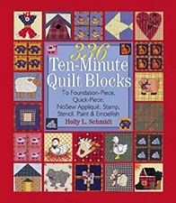 336 Ten-Minute Quilt Blocks : To Foundation-Piece, Quick-Piece, N