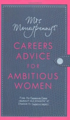 Mrs Moneypenny's Careers Advice for Ambitious Women,Mrs Moneypen