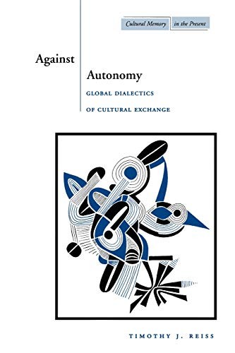 Against Autonomy: Global Dialectics of Cultural. Reiss<|