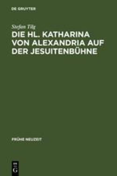 Thumbnail - Stefan Tilg | Die Hl. Katharina Von Alexandria Auf Der Jesuitenbühne |