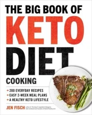The Big Book of Ketogenic Diet Cooking: 200 Everyday Recipes and Eas - VERY GOOD