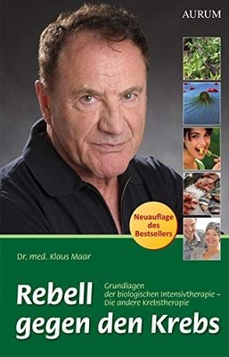 Rebell gegen den Krebs : Grundlagen der biologischen Intensivtherapie - die ande
