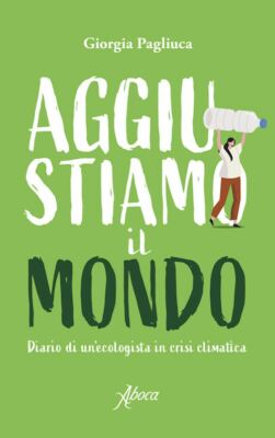 AGGIUSTIAMO IL MONDO  - PAGLIUCA GIORGIA - Aboca Edizioni