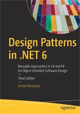 Design Patterns in .Net 6: Reusable Approaches in C# and F# for Object-Oriented
