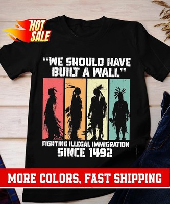 2025/We Should Have Built a Wall. Native American T-Shirt, Native American Gift,