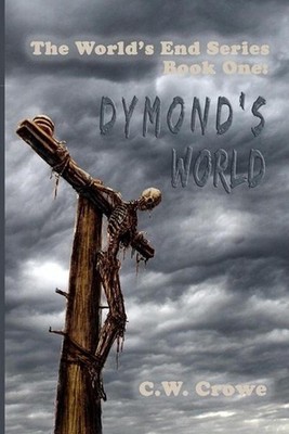 The World's End Series Book One: Dymond's World by C.W. Crowe (English) Paperbac