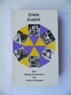 Erlebt Erzählt - Von Margit Schumann bis Anatoli Karpow