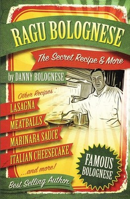 The Ragu Bolognese Cookbook: The Secret Recipe and More ... The Best Cookboo...