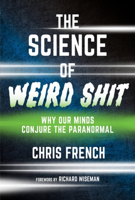 The Science of Weird Shit by Chris French (Hardback Book)