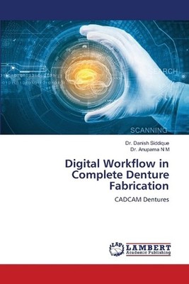 Digital Workflow in Complete Denture Fabrication by Dr Danish Siddique Paperback
