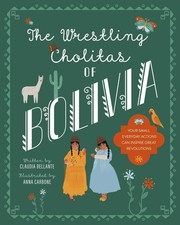 The Wrestling Cholitas of Bolivia (Against All Odds) by Claudia Bellante