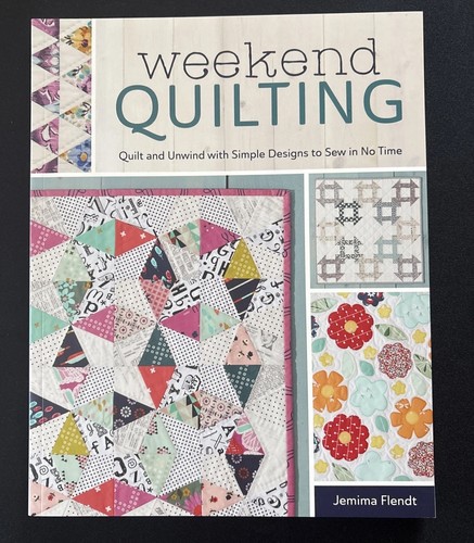 Weekend Quilting: Quilt and Unwind with Simple Designs to Sew in No Time  NEW PB