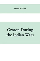 Groton During The Indian Wars Samuel A. Green Taschenbuch Englisch 2019