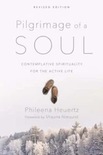 Pilgrimage of a Soul: Contemplative Spirituality for the Active Life by Heuertz