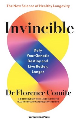 Invincible: Defy Your Genetic Destiny to Live Better, Longer by Florence Comite