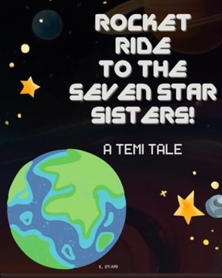 Rocket Ride to the Seven Star Sisters! A Temi Tale - Paperback NEW K. DYAMI 2024