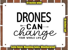 Metal Sign - Drones Can Change Your Whole Life - 14x10 inches