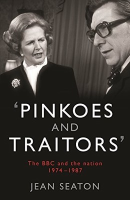 Pinkoes and Traitors: The BBC and the nation, 1974-19 by Seaton, Jean 1846684749