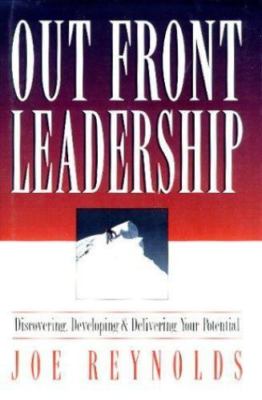 Out Front Leadership: Discovering, Developing and Delivering Your Potential