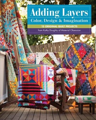 Hinzufügen von Ebenen Farbdesign & Fantasie: 15 Original Quilt-Projekte von Kathy 