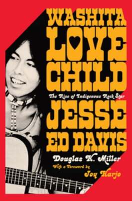 Washita Love Child: The Rise of Indigenous Rock Star Jesse Ed Davis by Miller