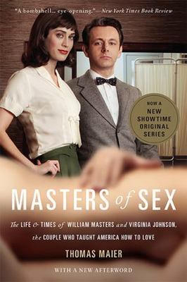 Masters of Sex: The Life and Times of William Masters and Virginia Johnson,...