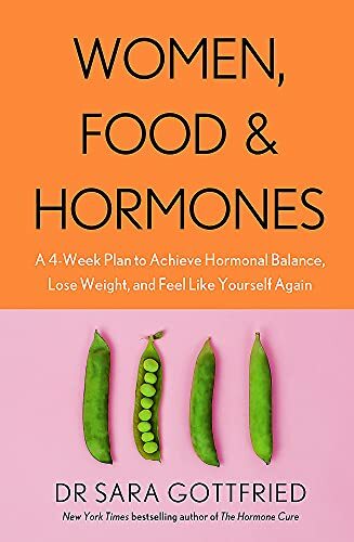 Women, Food and Hormones: A 4-Week Plan to Achieve Hormonal Balance, Lose Weigh
