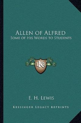 Allen of Alfred: Some of His Words to Students - Lewis, E H
