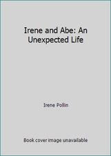 Irene and Abe: An Unexpected Life by Irene Pollin