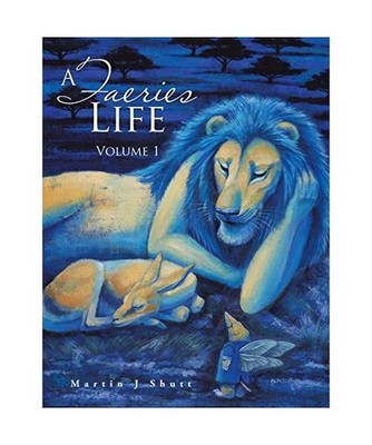 A Faeries Life: Volume 1, Martin J. Shutt