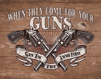 When They Come For Your Guns Give Them The Ammo First New Retro Made in America