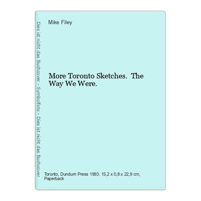 More Toronto Sketches. The Way We Were. Filey, Mike: